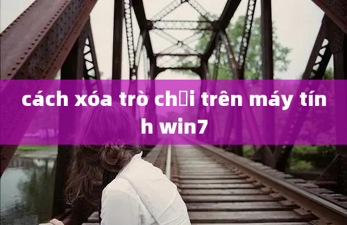 cách xóa trò chơi trên máy tính win7