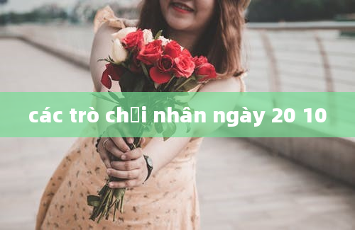 các trò chơi nhân ngày 20 10