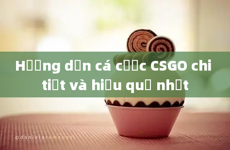 Hướng dẫn cá cược CSGO chi tiết và hiệu quả nhất