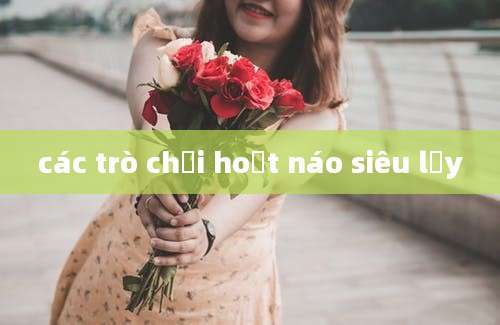 các trò chơi hoạt náo siêu lầy