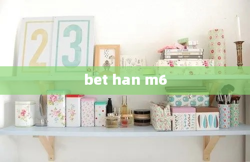 bet han m6