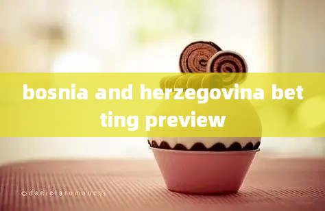 bosnia and herzegovina betting preview