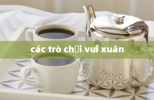 các trò chơi vui xuân