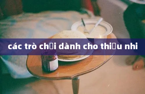 các trò chơi dành cho thiếu nhi