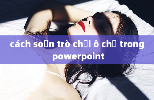 cách soạn trò chơi ô chữ trong powerpoint