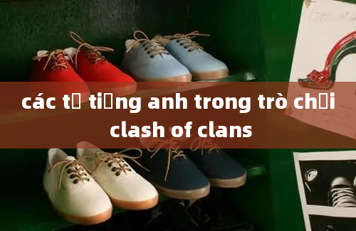 các từ tiếng anh trong trò chơi clash of clans