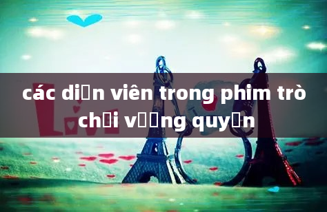 các diễn viên trong phim trò chơi vương quyền