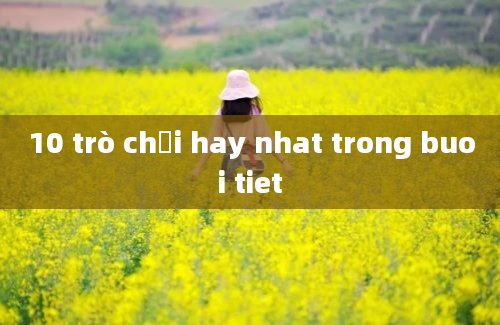 10 trò chơi hay nhat trong buoi tiet