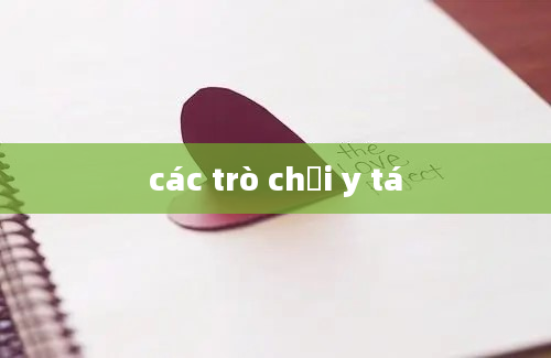 các trò chơi y tá