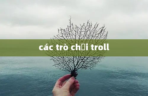 các trò chơi troll