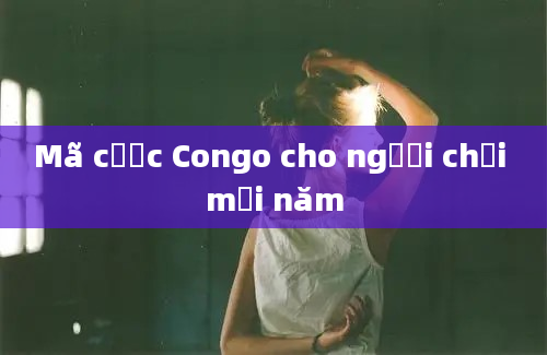 Mã cược Congo cho người chơi mới năm