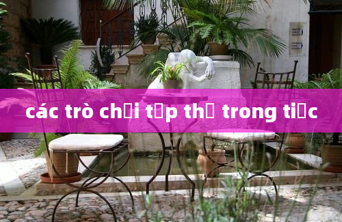 các trò chơi tập thể trong tiệc