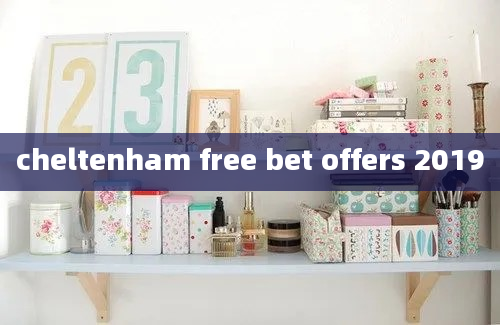 cheltenham free bet offers 2019