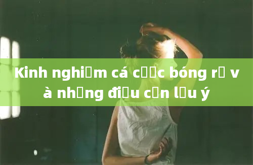 Kinh nghiệm cá cược bóng rổ và những điều cần lưu ý