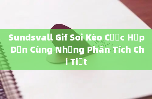 Sundsvall Gif Soi Kèo Cược Hấp Dẫn Cùng Những Phân Tích Chi Tiết