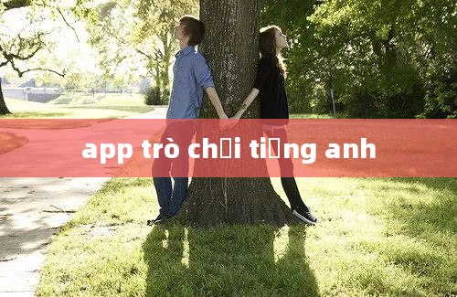 app trò chơi tiếng anh