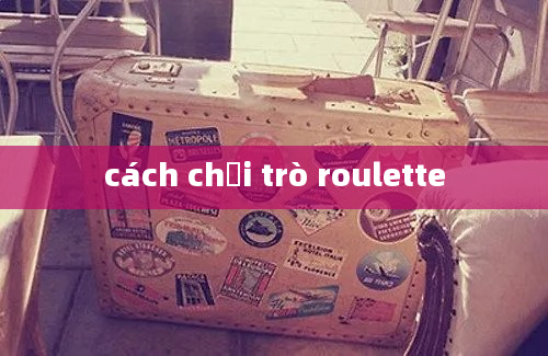 cách chơi trò roulette