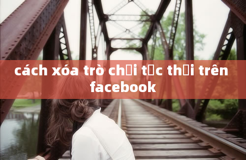 cách xóa trò chơi tức thời trên facebook