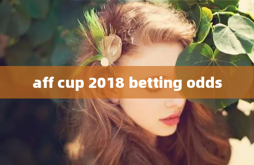 aff cup 2018 betting odds