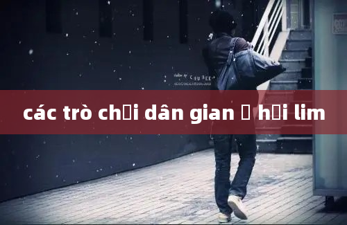 các trò chơi dân gian ở hội lim