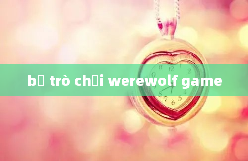 bộ trò chơi werewolf game