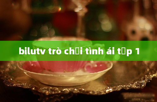 bilutv trò chơi tình ái tập 1