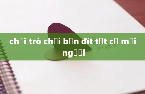 chơi trò chơi bắn đít tất cả mọi người