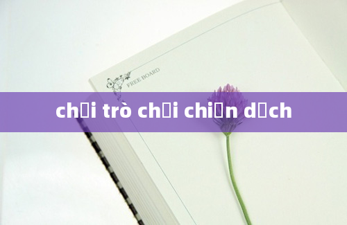 chơi trò chơi chiến dịch