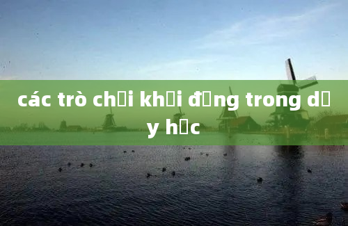 các trò chơi khởi động trong dạy học