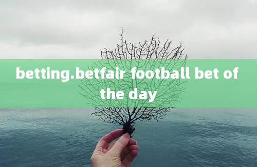 betting.betfair football bet of the day