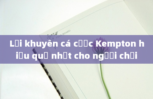 Lời khuyên cá cược Kempton hiệu quả nhất cho người chơi