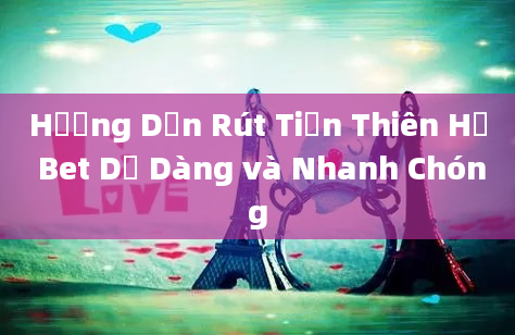 Hướng Dẫn Rút Tiền Thiên Hạ Bet Dễ Dàng và Nhanh Chóng