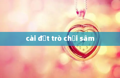 cài đặt trò chơi sâm