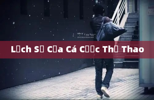 Lịch Sử Của Cá Cược Thể Thao