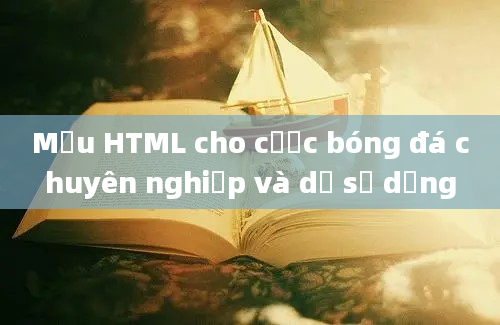 Mẫu HTML cho cược bóng đá chuyên nghiệp và dễ sử dụng