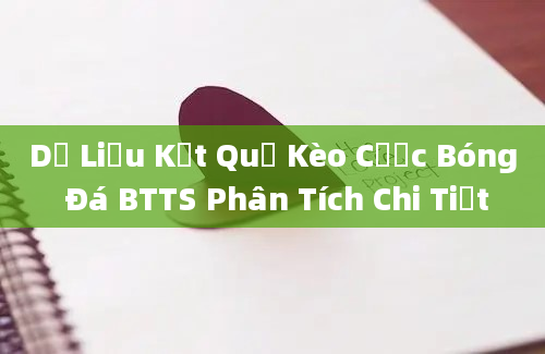 Dữ Liệu Kết Quả Kèo Cược Bóng Đá BTTS Phân Tích Chi Tiết