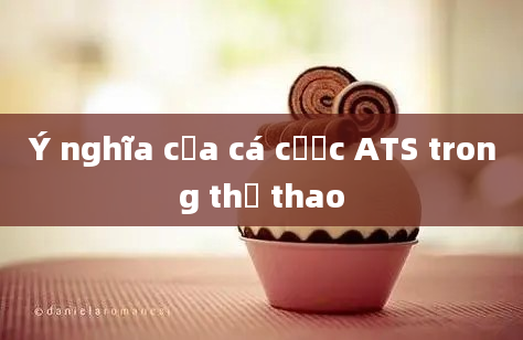 Ý nghĩa của cá cược ATS trong thể thao