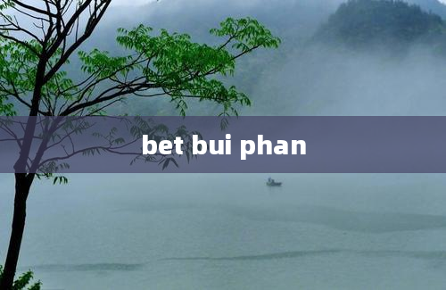 bet bui phan