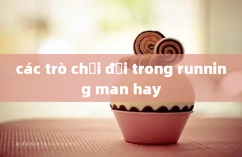 các trò chơi đội trong running man hay