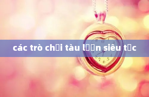 các trò chơi tàu lượn siêu tốc