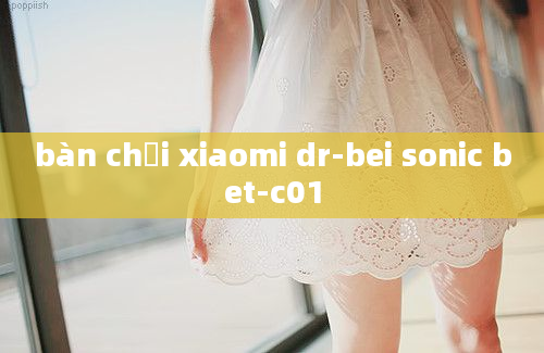 bàn chải xiaomi dr-bei sonic bet-c01