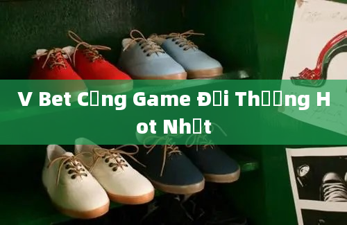 V Bet Cổng Game Đổi Thưởng Hot Nhất