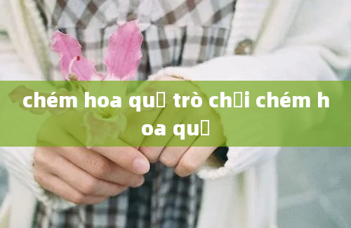 chém hoa quả trò chơi chém hoa quả