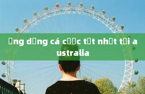 ứng dụng cá cược tốt nhất tại australia