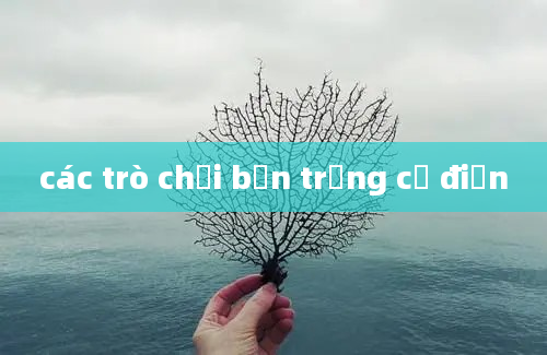 các trò chơi bắn trứng cổ điển