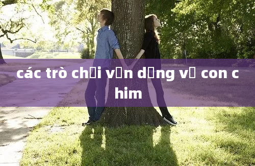 các trò chơi vận dộng về con chim