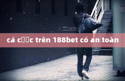 cá cược trên 188bet có an toàn