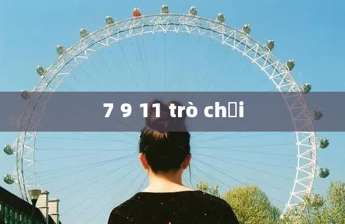 7 9 11 trò chơi