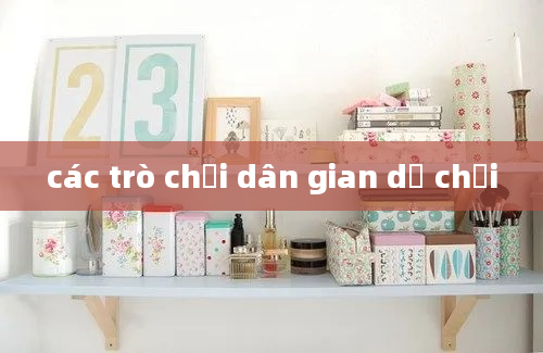 các trò chơi dân gian dễ chơi