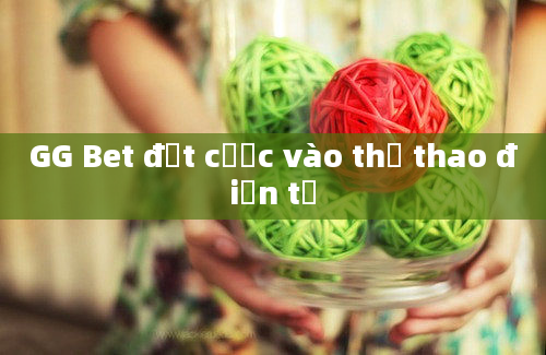 GG Bet đặt cược vào thể thao điện tử